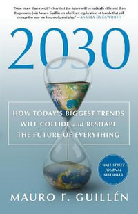 2030 : How Today's Biggest Trends Will Collide and Reshape the Future of Everything - Mauro F Guill?n