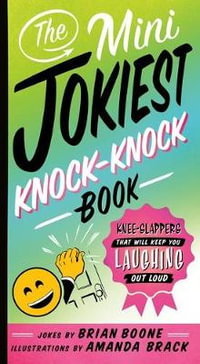 The Mini Jokiest Knock-Knock Book : Knee-Slappers That Will Keep You Laughing Out Loud - Brian Boone