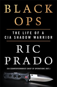 Black Ops : The Life of a CIA Shadow Warrior - Ric Prado