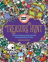 Color Quest: Treasure Hunt : An Extraordinary Seek-and-Find Coloring Book for Artists - Amanda Brack