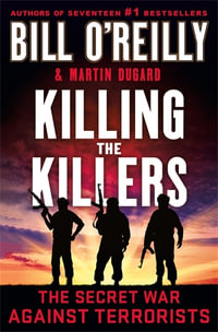 Killing the Killers : The Secret War Against Terrorists - Bill O'Reilly