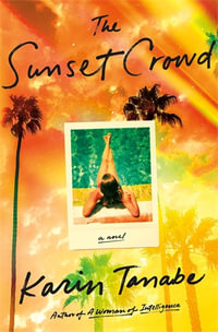 The Sunset Crowd : A Novel - Karin Tanabe