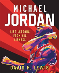 Michael Jordan : Life Lessons from His Airness - David H. Lewis