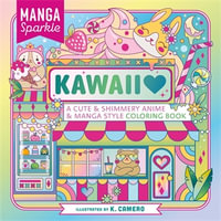 Manga Sparkle: Kawaii : A Cute & Shimmery Anime & Manga Style Coloring Book - K. Camero