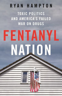 Fentanyl Nation : Toxic Politics and America's Failed War on Drugs - Ryan Hampton