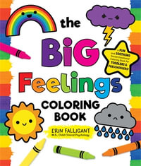 The Big Feelings Coloring Book : A Fun and Soothing Social-Emotional Coloring Book for Toddlers and Preschoolers! - Erin Falligant, M.S., Child Clinical Psychology