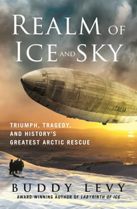 Realm of Ice and Sky : Triumph, Tragedy, and History's Greatest Arctic Rescue - Buddy Levy