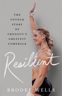 Resilient : The Untold Story of Crossfit's Greatest Comeback - Brooke Wells