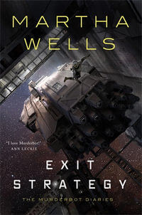 Exit Strategy : The Murderbot Diaries - Martha Wells