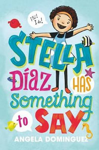 Stella Diaz Has Something to Say : Stella Diaz - Angela Dominguez