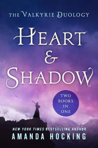 Heart & Shadow : The Valkyrie Duology: Between the Blade and the Heart, from the Earth to the Shadows - Amanda Hocking