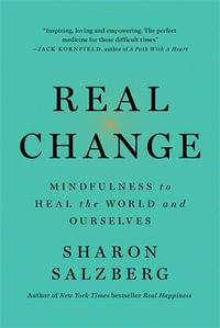 Real Change : Mindfulness to Heal Ourselves and the World - Sharon Salzberg