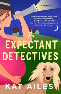 The Expectant Detectives : A Mystery - Kat Ailes