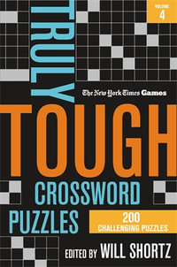 New York Times Games Truly Tough Crossword Puzzles Volume 4 : 200 Challenging Puzzles - Edited by Will Shortz