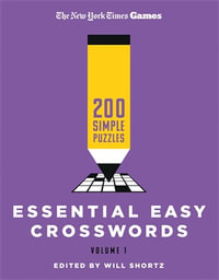 New York Times Games Essential Easy Crosswords Volume 1 : 200 Simple Puzzles - Edited by Will Shortz