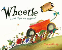 Wheetle : A Little Wagon with a Big Heart - Cindy Derby