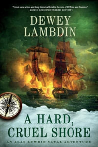 A Hard, Cruel Shore : An Alan Lewrie Naval Adventure - Dewey Lambdin