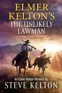 Elmer Kelton's the Unlikely Lawman : A Hewey Calloway Adventure - Steve Kelton