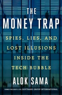 The Money Trap : Lost Illusions Inside the Tech Bubble - Alok Sama