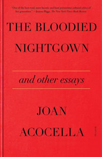 The Bloodied Nightgown and Other Essays - Joan Acocella