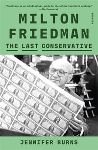 Milton Friedman : The Last Conservative - Jennifer Burns