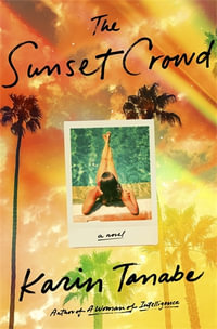 The Sunset Crowd : A Novel - Karin Tanabe