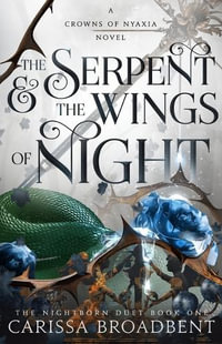 The Serpent & the Wings of Night : The Nightborn Duet Book One - Carissa Broadbent