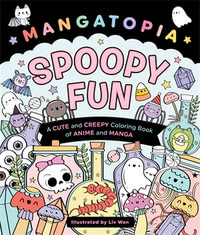 Mangatopia: Spoopy Fun : A Cute and Creepy Coloring Book of Anime and Manga - Liv Wan