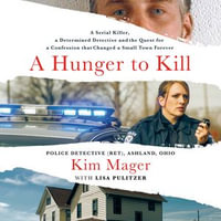 A Hunger to Kill : A Serial Killer, a Determined Detective, and the Quest for a Confession That Changed a Small Town Forever - Jennifer Blom