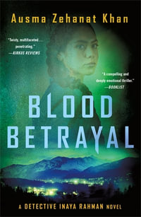 Blood Betrayal : A Detective Inaya Rahman Novel - Ausma Zehanat Khan