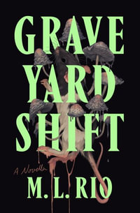 Graveyard Shift : A Novella - M. L. Rio