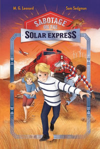 Sabotage on the Solar Express : Adventures on Trains #5 - M. G. Leonard