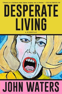 Desperate Living : A Screenplay - John Waters