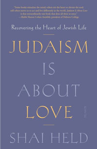 Judaism Is About Love : Recovering the Heart of Jewish Life - Shai Held