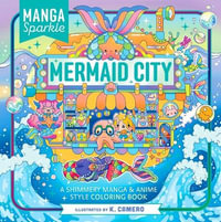 Manga Sparkle : Mermaid City: A Shimmery Sea of Anime & Manga Style Coloring Art - K. Camero