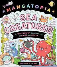 Mangatopia : Sea Creatures: An Underwater Coloring Book of Anime and Manga - LIV Wan