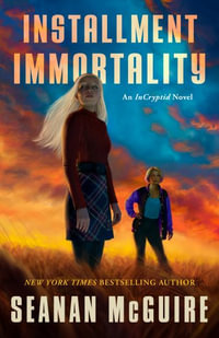 Installment Immortality : Incryptid - Seanan McGuire