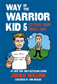 Way of the Warrior Kid 5 : Letters from Uncle Jake - Jocko Willink