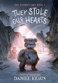 They Stole Our Hearts : The Teddies Saga, Book 2 - Daniel Kraus