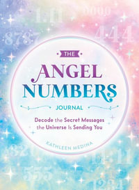 The Angel Numbers Journal : Decode the Little Messages the Universe Sends You Every Day - Kathleen Medina