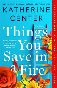 Things You Save in a Fire : A Novel - Katherine Center