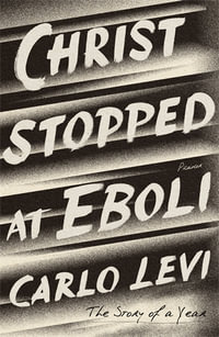 Christ Stopped at Eboli : The Story of a Year - Carlo Levi