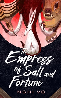 The Empress of Salt and Fortune : The Singing Hills Cycle - Nghi Vo