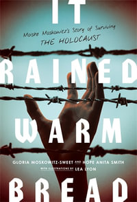 It Rained Warm Bread : Moishe Moskowitz's Story of Hope - Gloria Moskowitz-Sweet