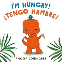 I'm Hungry! / ¡Tengo Hambre! (Spanish Bilingual) - Angela Dominguez