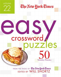 The New York Times Easy Crossword Puzzles Volume 22 : 50 Monday Puzzles from the Pages of The New York Times - The New York Times