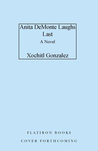 Anita de Monte Laughs Last : Reese's Book Club Pick (a Novel) - Xochitl Gonzalez