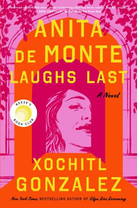 Anita de Monte Laughs Last : Reese's Book Club Pick (a Novel) - Xochitl Gonzalez