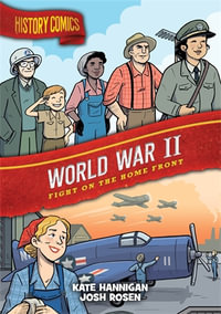 History Comics: World War II : Fight on the Home Front - Kate Hannigan