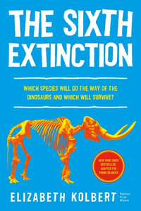 The Sixth Extinction (Young Readers Adaptation) : An Unnatural History - Elizabeth Kolbert